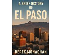 A BRIEF HISTORY OF EL PASO (BRIEF HISTORIES OF GREAT AMERICAN CITIES)