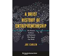 A Brief History of Entrepreneurship: The Pioneers, Profiteers, and Racketeers Who Shaped Our World (Columbia Business School Publishing)