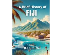 A Brief History of Fiji (A Brief History - Around the World Edition)