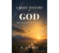 A BRIEF HISTORY OF GOD: His Universal Purpose and You
