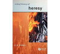 A Brief History of Heresy: 2 (Wiley Blackwell Brief Histories of Religion)