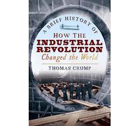 A Brief History of How the Industrial Revolution Changed the World