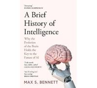 A Brief History of Intelligence: Why the Evolution of the Brain Holds the Key to the Future of AI