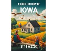 A Brief History of Iowa (US States - A Brief History)
