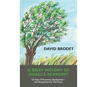 A Brief History of Israel’s Economy: 120 Years of Economic Development - And Perspectives for the Future