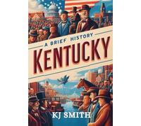 A Brief History of Kentucky (US States - A Brief History)