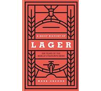 A Brief History of Lager: 500 Years of the World's Favourite Beer