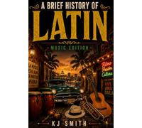 A Brief History of Latin Music (A Brief History of - Music Edition)