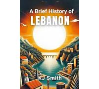 A Brief History of Lebanon (A Brief History - Around the World Edition)