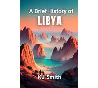 A Brief History of Libya (A Brief History - Around the World Edition)