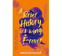 A Brief History of Living Forever : The audacious new novel from the author of Spaceman of Bohemia
