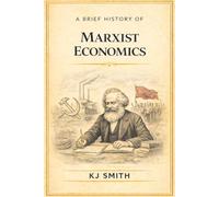 A Brief History of Marxist Economics (A Brief History of Economics Edition)