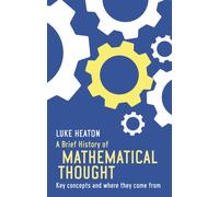 A Brief History of Mathematical Thought : Key concepts and where they come from