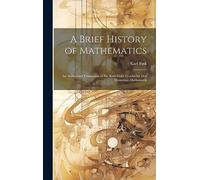 A Brief History of Mathematics: An Authorized Translation of Dr. Karl Fink's Geschichte Der Elementar-Mathematik