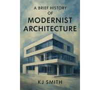 A Brief History of Modernist Architecture (A Brief History of - Architecture Edition)