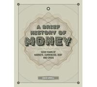A Brief History of Money: 4000 Years of Markets, Currencies, Debt and Crisis