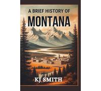 A Brief History of Montana (US States - A Brief History)