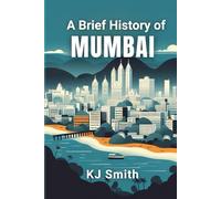 A Brief History of Mumbai (A Brief History of - City Edition)