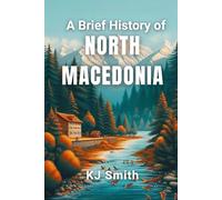 A Brief History of North Macedonia (A Brief History - Around the World Edition)