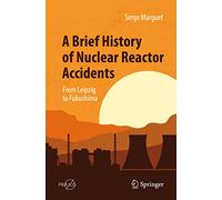 A Brief History of Nuclear Reactor Accidents: From Leipzig to Fukushima (Springer Praxis Books)