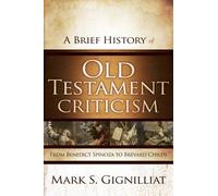 A Brief History of Old Testament Criticism : From Benedict Spinoza to Brevard Childs