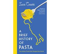 A Brief History of Pasta: The Italian Food that Shaped the World (Main)
