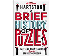A Brief History of Puzzles: 120 of the World's Most Baffling Brainteasers from the Sphinx to Sudoku
