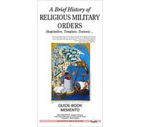 A BRIEF HISTORY OF RELIGIOUS MILITARY ORDERS, HOSPITALLERS, TEMPLARS, TEUTONIC ...
