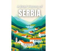 A Brief History of Serbia (A Brief History - Around the World Edition)