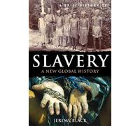 A Brief History of Slavery: A New Global History (Brief Histories)