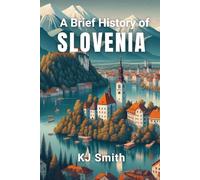 A Brief History of Slovenia (A Brief History - Around the World Edition)