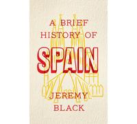 A Brief History of Spain : Indispensable for Travellers