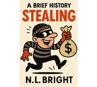 A Brief History Of Stealing (The History Of...)