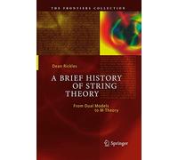 A Brief History of String Theory: From Dual Models to M-Theory (The Frontiers Collection)