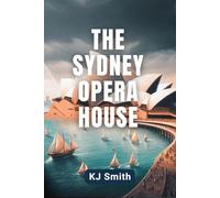 A Brief History of Sydney Opera House (A Brief History of - Wonders of the World & Iconic Landmarks Edition)