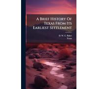 A Brief History Of Texas From Its Earliest Settlement