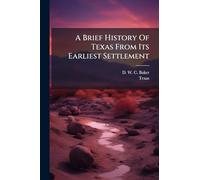 A Brief History Of Texas From Its Earliest Settlement
