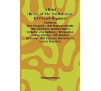 A Brief History Of The 3Rd Battalion, 1St Punjab Regiment: Formerly: 76Th Punjabis; 16Th Madras Infantry; 16Th Regiment, Madras Native Infantry; 2Nd ... 16Th Carnatic Battalion, Or Lane'S Battalio