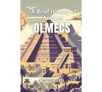 A Brief History of the Ancient Olmecs (A Brief History - Ancient Civilizations Edition)