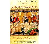 A Brief History of the Anglo-Saxons: (Brief Histories)