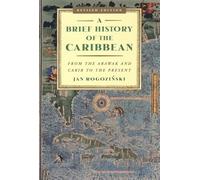 A Brief History of the Caribbean: From the Arawak and Carib to the Present
