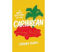A Brief History of the Caribbean: Indispensable for Travellers (Brief Histories)