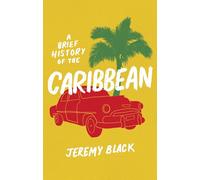 A Brief History of the Caribbean: Indispensable for Travellers (Brief Histories)