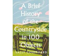 A Brief History of the Countryside in 100 Objects