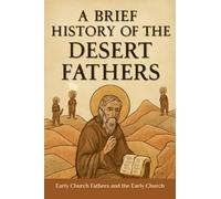 A Brief History of the Desert Fathers