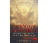 A Brief History of the End of the World: From Revelations to Eco-Distaster (Brief Histories)