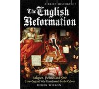 A Brief History of the English Reformation (Brief Histories)