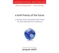 A Brief History of the Future: A Brave and Controversial Look at the Twenty-First Century