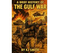 A Brief History of the Gulf War (A Brief History of - Wars & Conflict Edition)