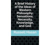 A Brief History of the Ideas of Western Philosophy: Sensations, Necessity, Knowledge, and God: 7 (The Power of Philosophy)